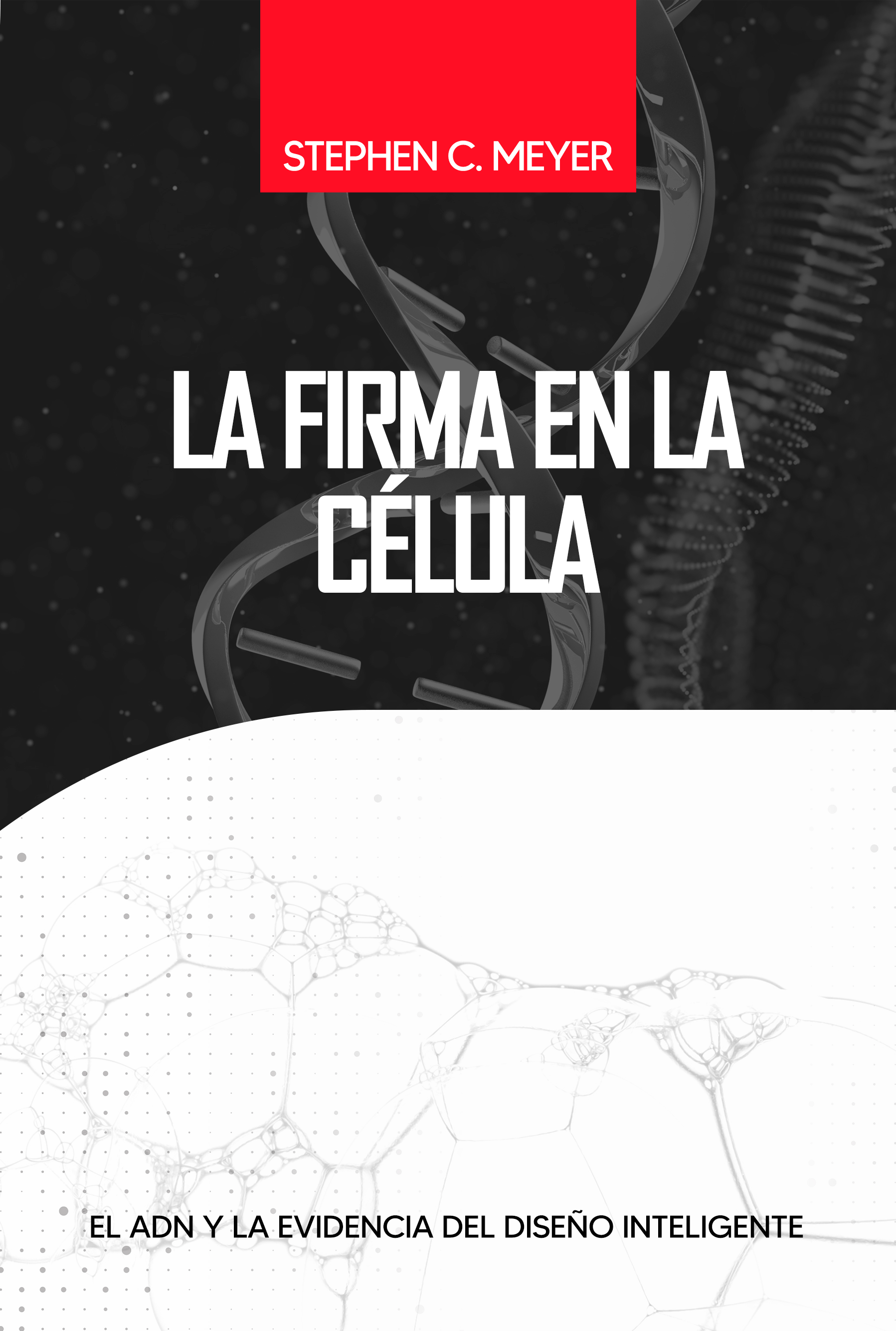 La firma en la célula, el ADN y la evidencia del diseño inteligente